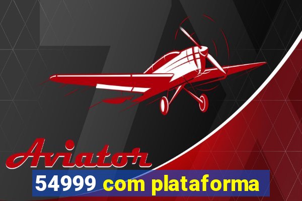 54999 com plataforma